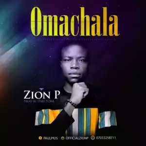 Zion P - Omachala